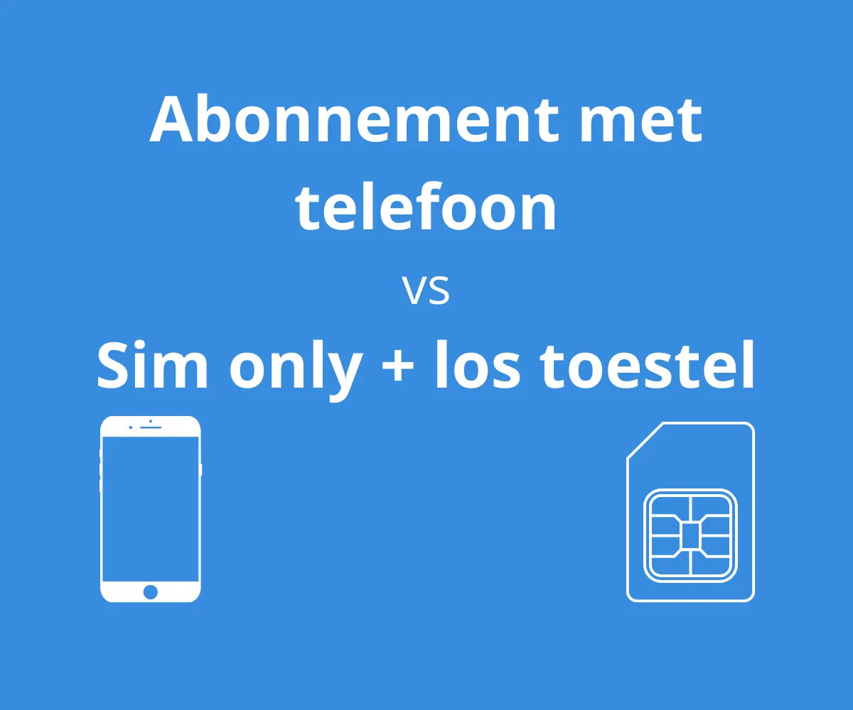 Abonnement met telefoon versus sim only met los toestel kostenvergelijking